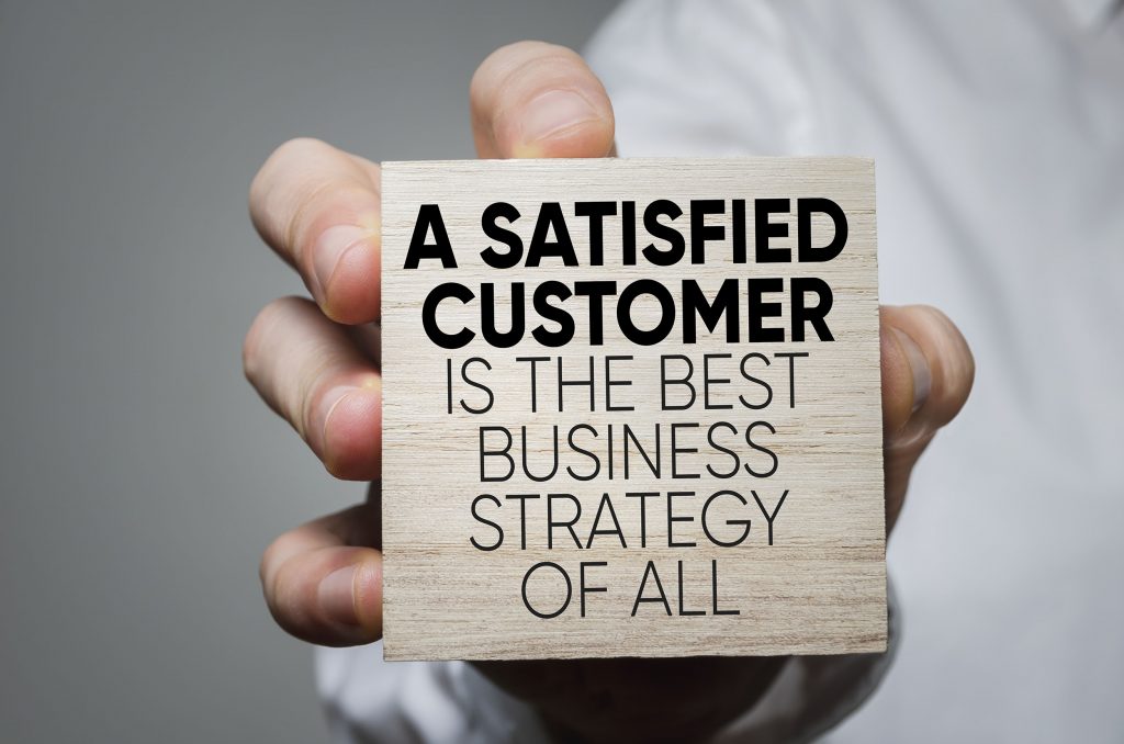 A Satisfied Customer is the Best Business Strategy of All.